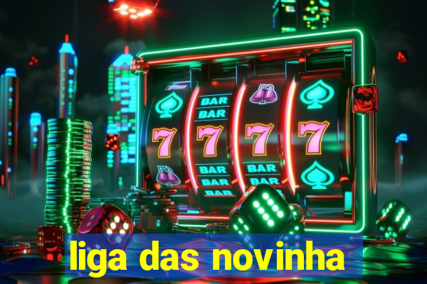 liga das novinha