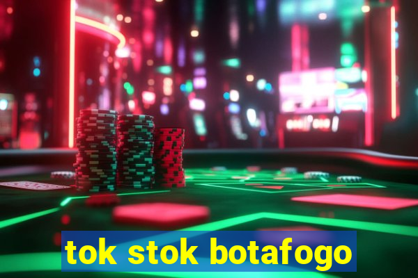tok stok botafogo