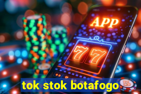 tok stok botafogo