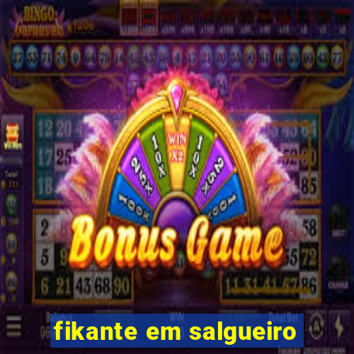 fikante em salgueiro