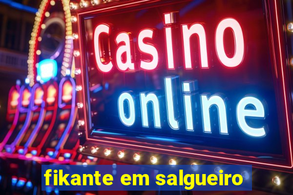 fikante em salgueiro