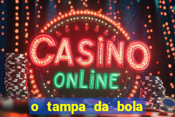 o tampa da bola ao vivo hoje
