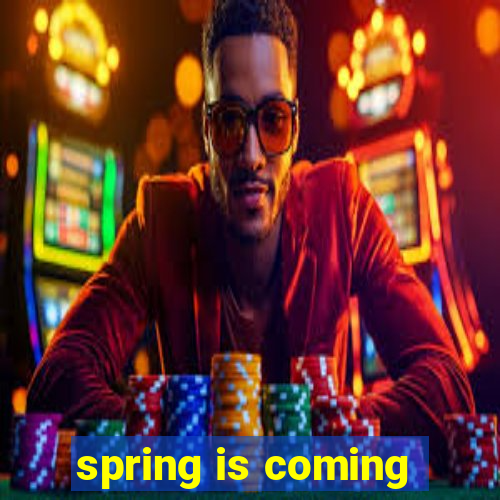 spring is coming