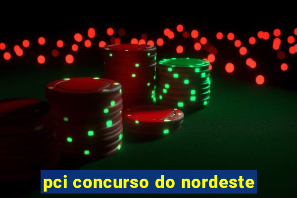 pci concurso do nordeste