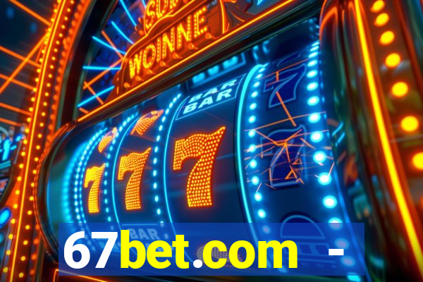 67bet.com - caça-níqueis online cassino