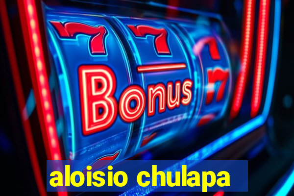 aloisio chulapa