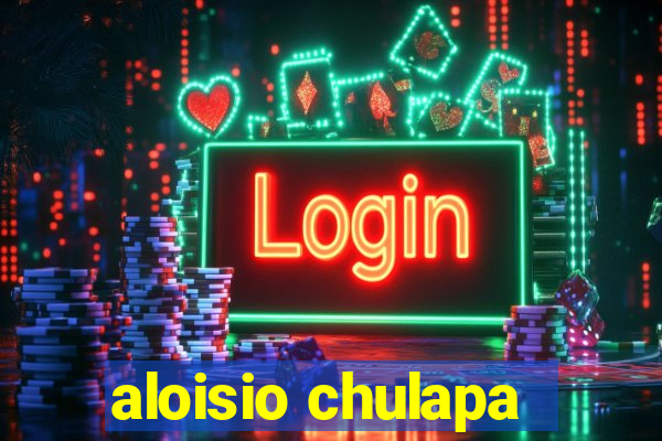 aloisio chulapa