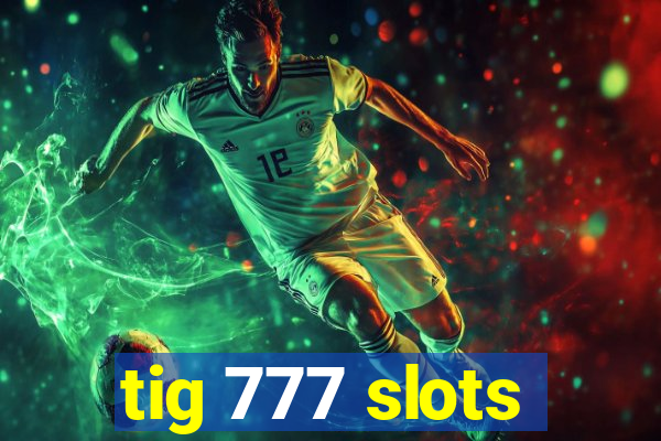 tig 777 slots