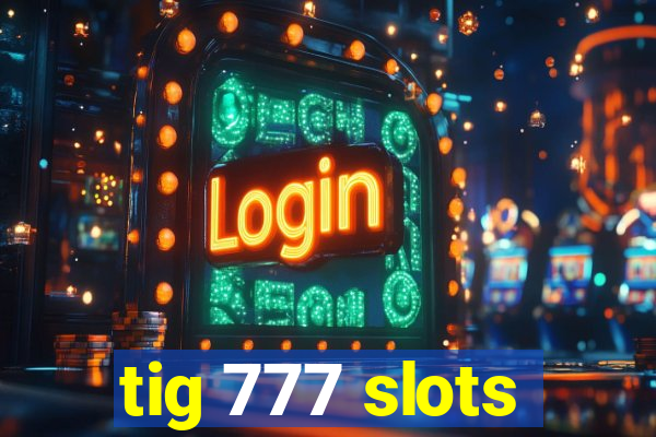 tig 777 slots