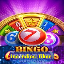 incêndios filme completo youtube incêndios filme completo dublado