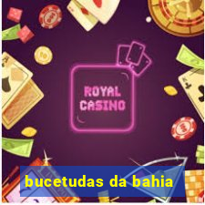bucetudas da bahia