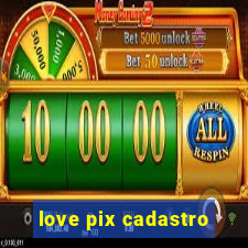 love pix cadastro