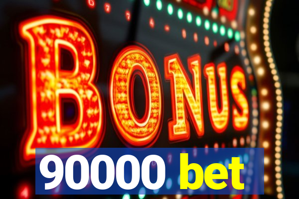90000 bet