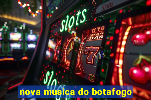 nova musica do botafogo