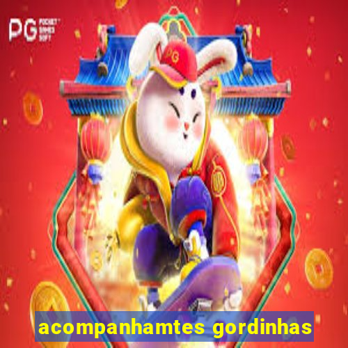 acompanhamtes gordinhas