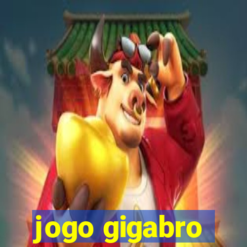 jogo gigabro