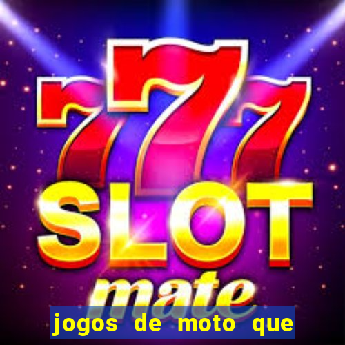 jogos de moto que da grau