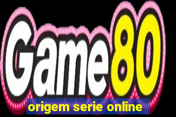 origem serie online