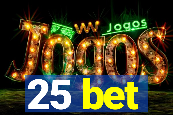 25 bet