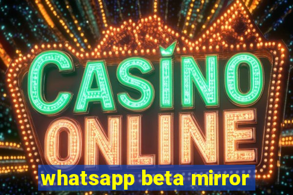 whatsapp beta mirror