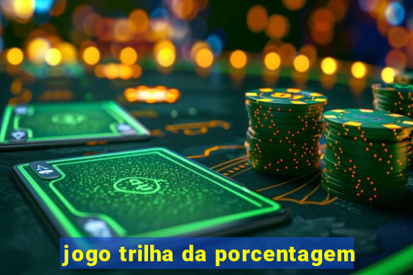 jogo trilha da porcentagem