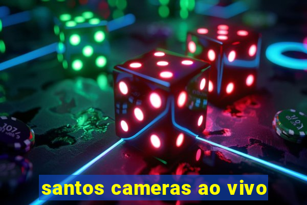 santos cameras ao vivo