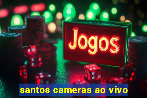 santos cameras ao vivo