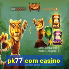 pk77 com casino