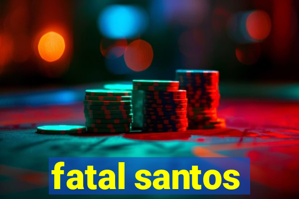 fatal santos