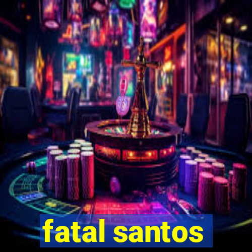 fatal santos