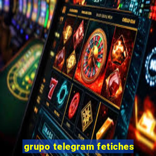 grupo telegram fetiches