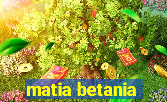 matia betania