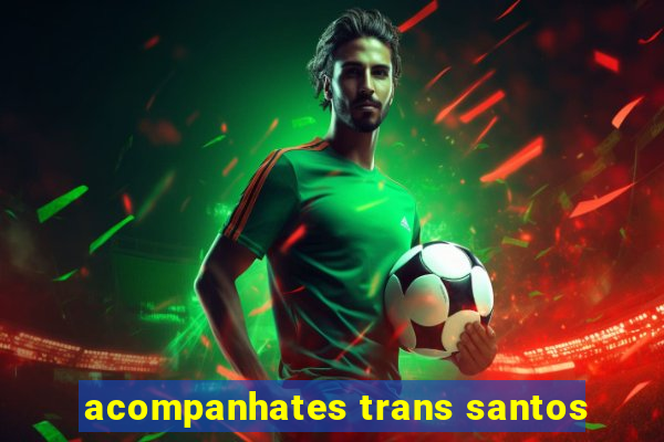 acompanhates trans santos