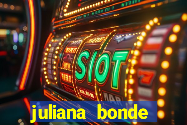 juliana bonde mostra tudo