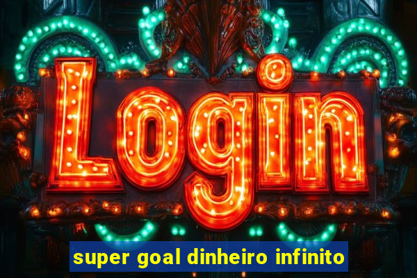 super goal dinheiro infinito