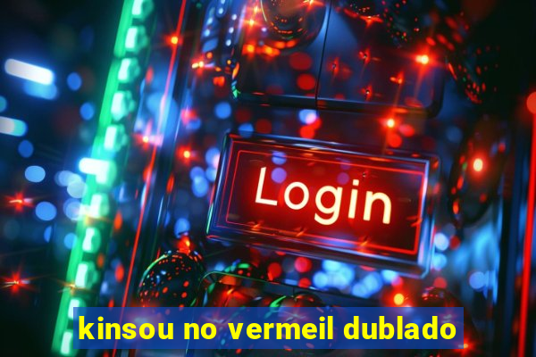 kinsou no vermeil dublado