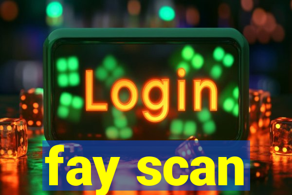 fay scan