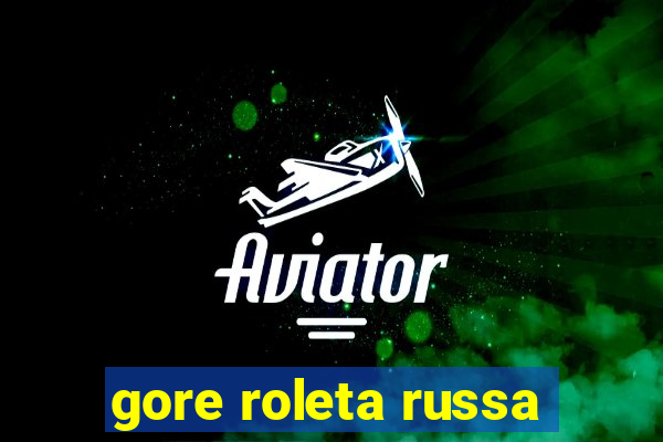 gore roleta russa
