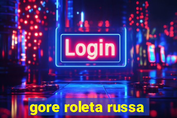 gore roleta russa