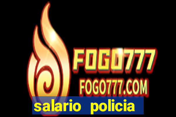 salario policia civil ba