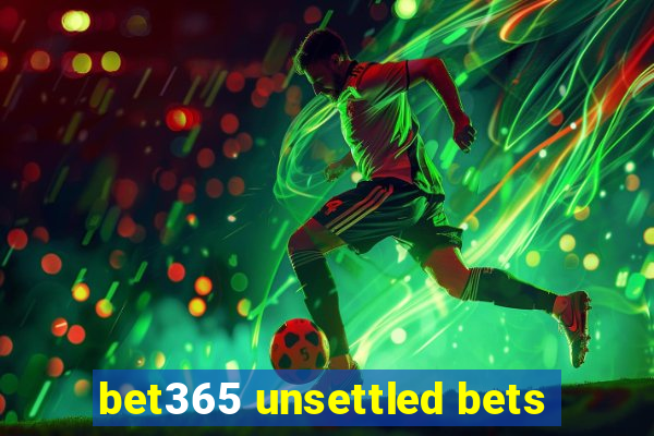 bet365 unsettled bets