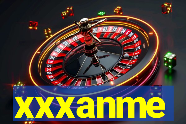 xxxanme