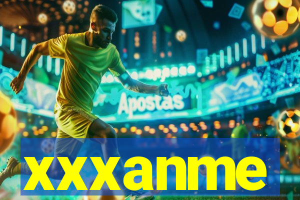 xxxanme
