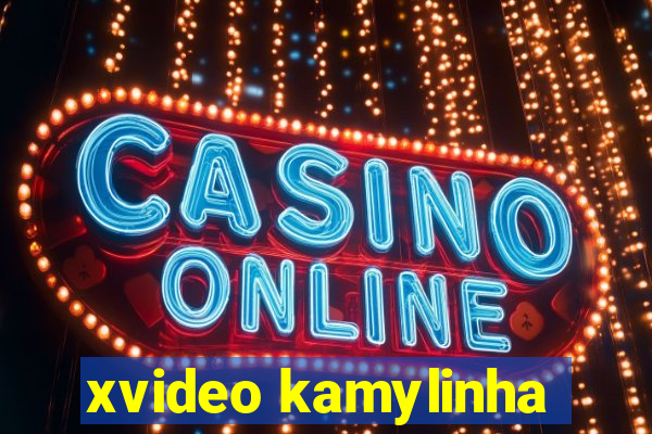 xvideo kamylinha