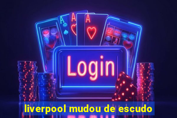 liverpool mudou de escudo