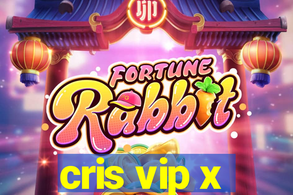 cris vip x