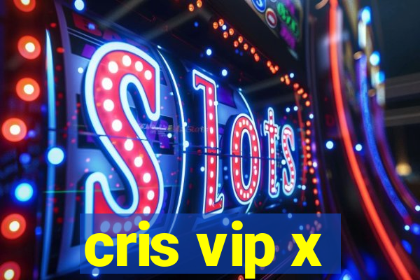 cris vip x