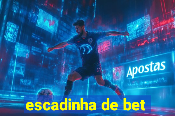 escadinha de bet
