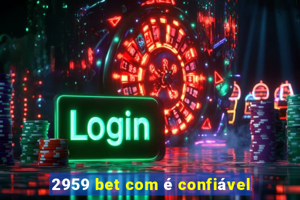 2959 bet com é confiável