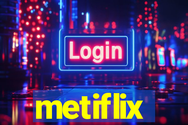 metiflix